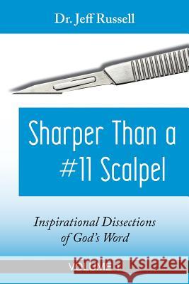 Sharper Than a #11 Scalpel, Volume 1: Inspirational Dissections of God's Word Dr Jeff Russell 9781983677991