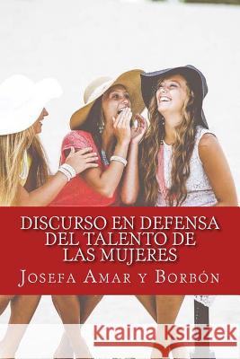 Discurso en defensa del talento de las mujeres Amar y. Borbon, Josefa 9781983678646 Createspace Independent Publishing Platform