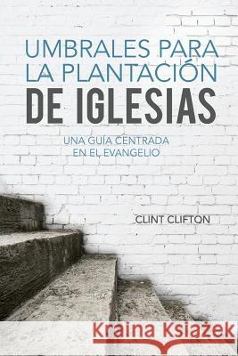 Umbrales Para La Plantacion De Iglesias: Una Guia Centrada En El Evangelio Leon, Dariel 9781983679261 Createspace Independent Publishing Platform