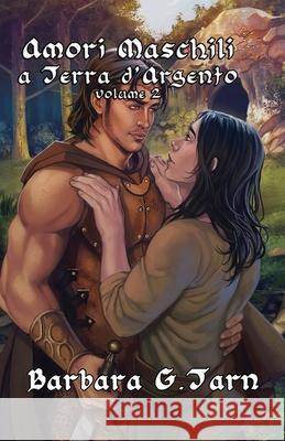 Amori maschili a Terra d'Argento Volume 2 Barbara G 9781983679537 Createspace Independent Publishing Platform