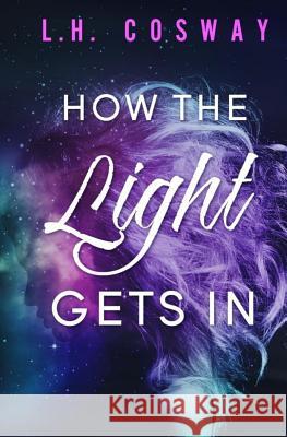 How the Light Gets In Cosway, L. H. 9781983679766 Createspace Independent Publishing Platform