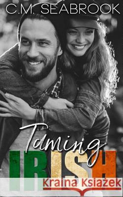 Taming Irish: A Rock Star Romance C. M. Seabrook 9781983679971 Createspace Independent Publishing Platform