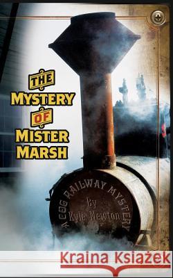 A Cog Railway Mystery: The Mystery of Mister Marsh Kyle Newton Rebecca Metcalf 9781983680250