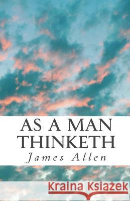 As a Man Thinketh: Pocket-Size James Allen 9781983682926 Createspace Independent Publishing Platform