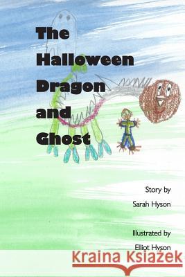 The Halloween Dragon and Ghost Elliot F. Hyson Sarah M. Hyson 9781983684012