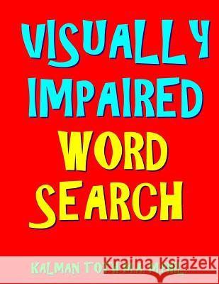 Visually Impaired Word Search: 133 Jumbo Print Themed Puzzles Kalman Tot 9781983685446 Createspace Independent Publishing Platform
