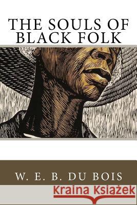 The Souls of Black Folk W. E. B. D 9781983685828 Createspace Independent Publishing Platform