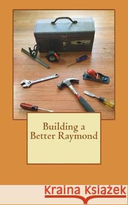 Building a Better Raymond Dennis Lanning 9781983686252