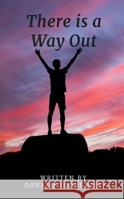 There is a Way Out: The Testimony of Donald Rodriguez Rodriguez, Donald 9781983686887