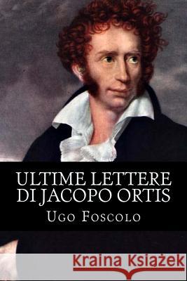 Ultime lettere di Jacopo Ortis Fabre, Francois-Xavier 9781983687105 Createspace Independent Publishing Platform