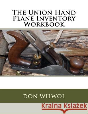 The Union Hand Plane Inventory Workbook Don Wilwol 9781983687433 Createspace Independent Publishing Platform