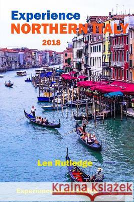 Experience Northern Italy 2018 Len Rutledge Phensri Rutledge 9781983688928 Createspace Independent Publishing Platform