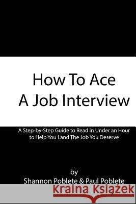 How To Ace A Job Interview Poblete, Paul 9781983689338 Createspace Independent Publishing Platform