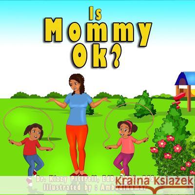 Is Mommy Ok?: Children's book Pittrell, Kizzy D. 9781983691492 Createspace Independent Publishing Platform