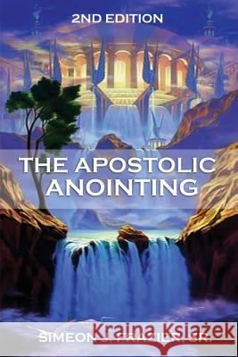 The Apostolic Anointing Simeon J. Frazie 9781983691614 Createspace Independent Publishing Platform