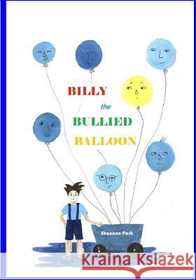 Billy the Bullied Balloon Shannon Seoyeon Park 9781983692475