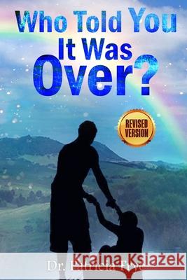 Who Told You It Was Over Revised? Patricia Frye 9781983693403