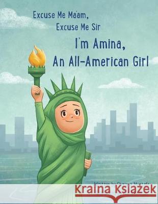 Excuse Me Ma'am, Excuse Me Sir: I'm Amina An All-American Girl Mustafa, Shayma y. 9781983694769 Createspace Independent Publishing Platform