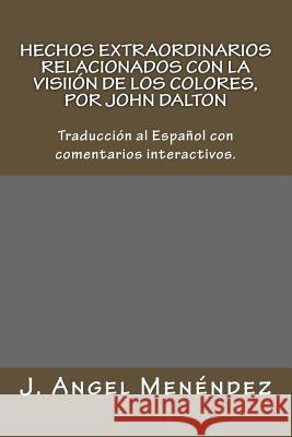 Hechos Extraordinarios Relacionados Con La Visión de Los Colores, Por John Dalton: Traducción Al Español Con Comentarios Interactivos. Menendez Diaz, Angel 9781983695261