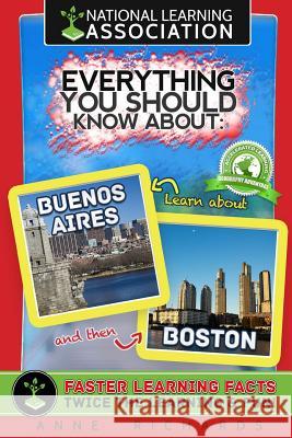 Everything You Should Know About Buenos Aires and Boston Richards, Anne 9781983699283 Createspace Independent Publishing Platform