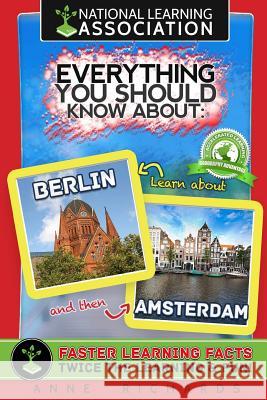 Everything You Should Know About Berlin and Amsterdam Richards, Anne 9781983699696 Createspace Independent Publishing Platform