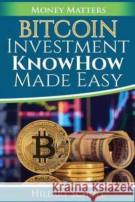 Bitcoin Investment KnowHow Made Easy Hillary Scholl 9781983701719