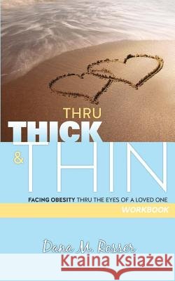 Thru Thick & Thin: Workbook Dana M. Rosser 9781983703126