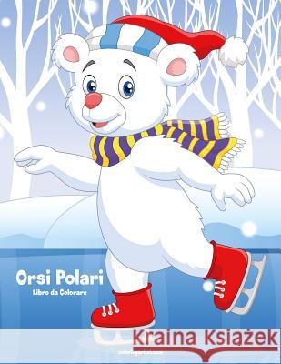 Orsi Polari Libro da Colorare 1 Nick Snels 9781983703676 Createspace Independent Publishing Platform