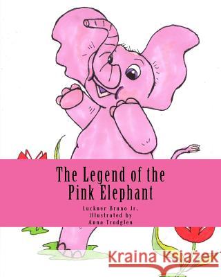 The Legend of the Pink Elephant: a Storybook Luckner Brun 9781983703829 Createspace Independent Publishing Platform