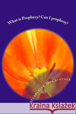 What is Prophecy? Can I prophesy? Madeleine McClintock 9781983705328
