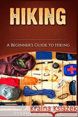 Hiking: A Beginner's Guide to Hiking Stephen Cornell 9781983707339