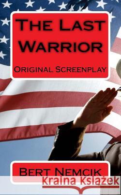 The Last Warrior: A Screenplay Bert Nemcik 9781983707599