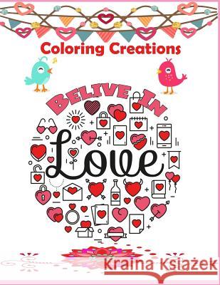 Coloring Creations Believe In Love ( Notebook Doodle Coloring ): Coloring Creations Believe In Love Notebook Doodle Valentine Love Theme Relaxation Packer, Nina 9781983707773 Createspace Independent Publishing Platform