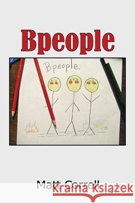 Bpeople Matt Correll 9781983708978 Createspace Independent Publishing Platform