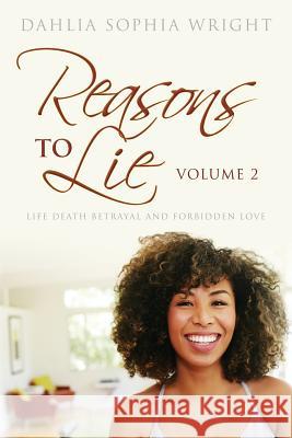 Reasons To Lie Volume 2: Life Death Betrayal and Forbidden Love Wright, Dahlia Sophia 9781983709463