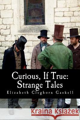 Curious, If True: Strange Tales Elizabeth Cleghor 9781983712524 Createspace Independent Publishing Platform