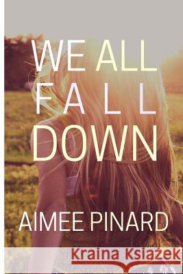 We All Fall Down Aidee Garza Rosado David Rivera Aimee Pinard 9781983712609 Createspace Independent Publishing Platform