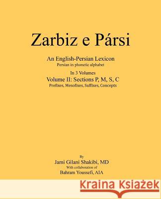 Zarbiz E Parsi: Volume II: Prefixes, Mesofixes, Suffixes, Concepts Jami Gilani Shakibi 9781983712623 Createspace Independent Publishing Platform
