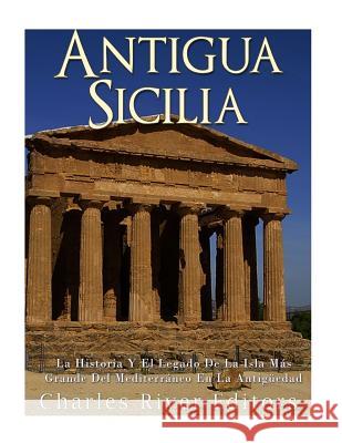 Antigua Sicilia: La Historia Y El Legado De La Isla Más Grande Del Mediterráneo En La Antigüedad Moros, Areani 9781983713194 Createspace Independent Publishing Platform