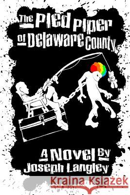 The Pied Piper Of Delaware County Langley, Joseph 9781983713460