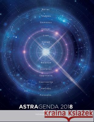 AstrAgenda 2018: Agenda Astrologique 2018 Bilingue Francais Anglais Allouet, Rubis 9781983714405 Createspace Independent Publishing Platform