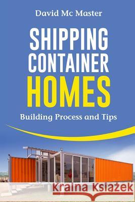 Shipping Container Homes: Your Guidebook for Plans, Design and Ideas David MC Master 9781983715426 Createspace Independent Publishing Platform