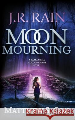 Moon Mourning J. R. Rain Matthew S. Cox 9781983715525 Createspace Independent Publishing Platform