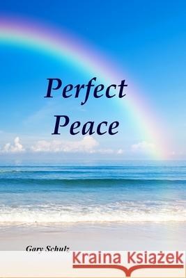 Perfect Peace Gary Schulz 9781983717291 Createspace Independent Publishing Platform