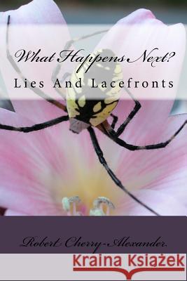 What Happens Next?: Lies And Lacefronts Cherry-Alexander Sr, Robert W. 9781983717376 Createspace Independent Publishing Platform