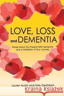 Love, Loss and Dementia Holly Gershbein Lauren Austin 9781983717697 Createspace Independent Publishing Platform