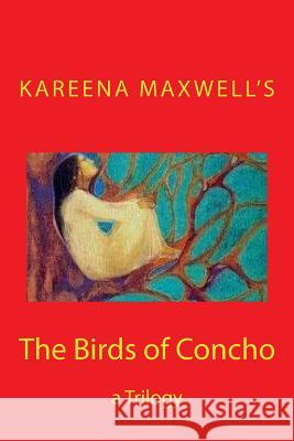 The Birds of Concho: a Trilogy Maxwell, Kareena 9781983718236 Createspace Independent Publishing Platform