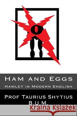 Ham and Eggs: Hamlet in Modern English Taurius Shytius 9781983724794 Createspace Independent Publishing Platform