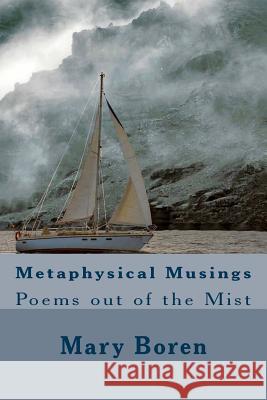 Metaphysical Musings: Poems out of the Mist Mary Boren 9781983725838