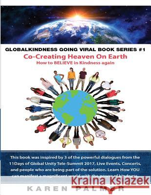 #Globalkindness Going Viral Book Series #1 Co-Creating Heaven On Earth: How to Believe in KINDNESS again Palmer, Karen 9781983726606